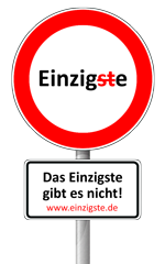 Das Einzigste gibt es nicht!